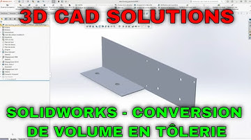 La conversion de Modèles Volumiques en Tôlerie avec SolidWorks - Tutoriel