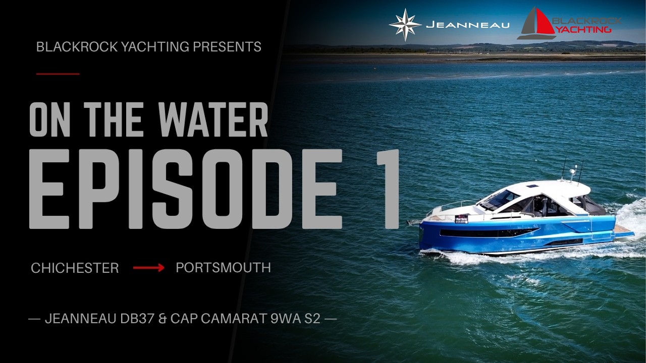 ⁣Blackrock Yachting - Episode 1 Chichester to Portsmouth with the Jeanneau DB37 & Cap Camarat 9WA S2