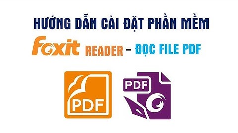 Hướng dẫn tải về, cài đặt và sử dụng cơ bản phần mềm Foxit Reader - Đọc file PDF miễn phí