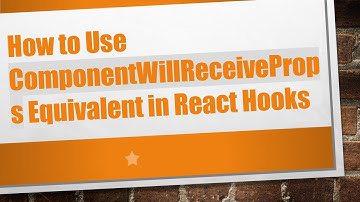 How to Use ComponentWillReceiveProps Equivalent in React Hooks