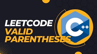 LeetCode Valid Parentheses - C++ Walkthrough and Solution