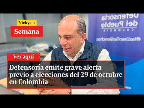 Defensoría emite grave alerta previo a elecciones del 29 de octubre en Colombia | Vicky en Semana