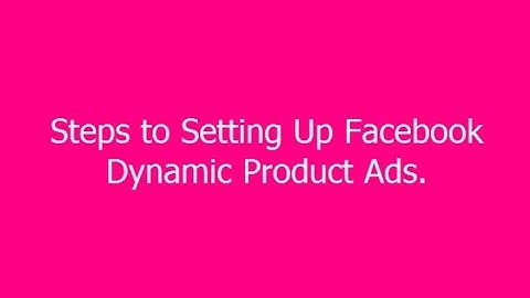Steps to Setting Up Facebook Dynamic Product Ads