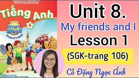 Tiếng Anh lớp 4 i-learn smart start | Unit 8. My friends and I | Lesson 1 | Trang 106 | Cô Ánh