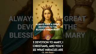 ALWAYS HAVE A GREAT DEVOTION TO THE BLESSED VIRGIN MARY