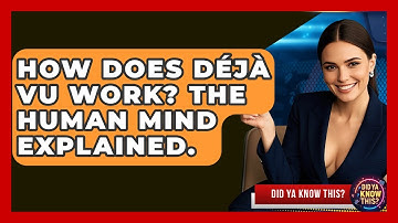 How Does Déjà Vu Work? The Human Mind Explained. - Did Ya Know This