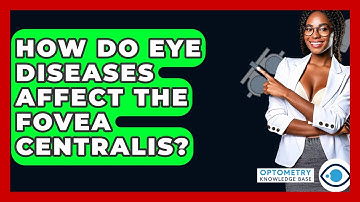 How Do Eye Diseases Affect The Fovea Centralis? - Optometry Knowledge Base
