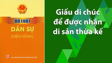 Giấu di chúc để được nhận di sản thừa kế bị xử lý như thế nào