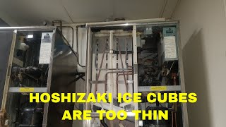 HOSHIZAKI ICE CUBES ARE TOO THIN