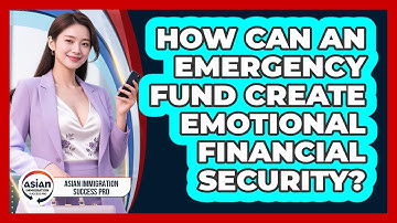 How Can An Emergency Fund Create Emotional Financial Security? - Asian Immigration Success Pro