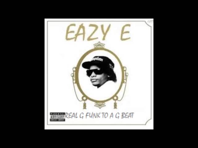 Eazy E - Real G Funk To A Gangsta Beat