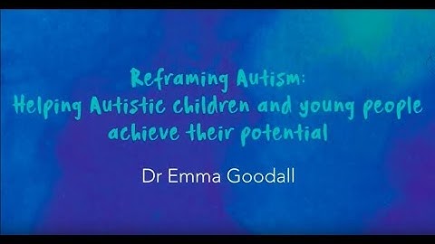Reframing Autism I Helping autistic children achieve their potential I Dr Emma Goodall