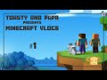 Toasty and Papa's Minecraft Vlogs #1 [The Beginning]