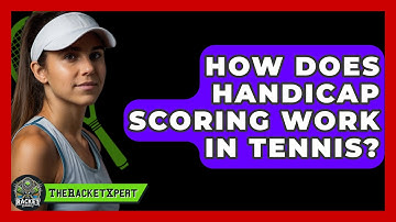 How Does Handicap Scoring Work In Tennis? - The Racket Xpert