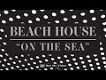 Beach House - On The Sea