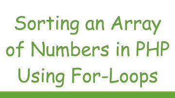 Sorting an Array of Numbers in PHP Using For-Loops