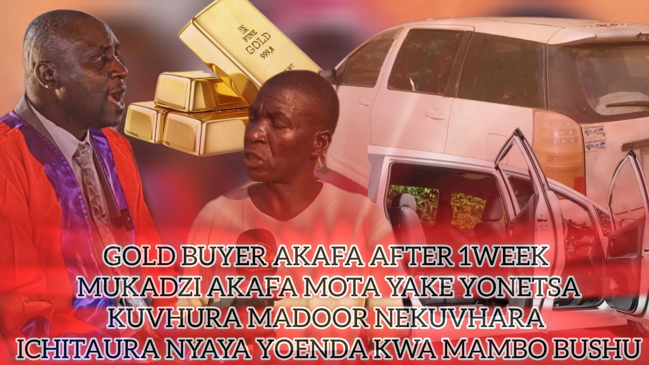 CHIEF BUSHU GOLD BUYER AKAFA 1WEEK MUKADZI AKAFA MOTA YAKE YONETSA KUVHURA MADOOR NEKUVHARA YEGA