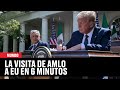 Así fue la visita de AMLO a EU en 6 minutos