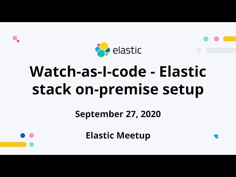 Watch-as-I-code: Elastic stack on-premise setup