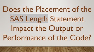 Does the Placement of the SAS Length Statement Impact the Output or Performance of the Code?