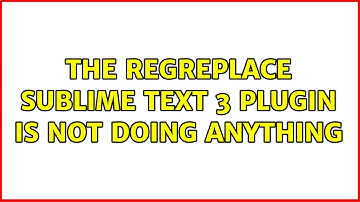 The RegReplace Sublime Text 3 plugin is not doing anything