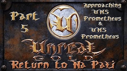 Unreal Gold - Return To Na Pali - Walkthrough - Part 5 - Apporaching UMS Prometheus & UMS Prometheus