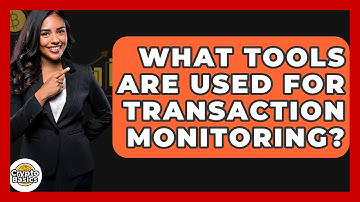 What Tools Are Used For Transaction Monitoring? - CryptoBasics360.com