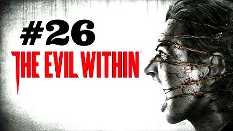 The Evil Within Walkthrough Part 26 [PS4 Xbox One PC] - No Commentary
