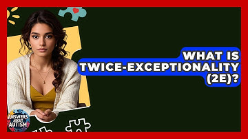 What Is Twice-Exceptionality (2e)? - Answers About Autism