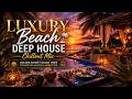 Luxury Beach Deep House Chillout Mix | Golden Sunset Ocean Vibes for Deep Relaxation & Meditation