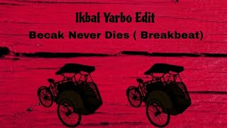 BECAK NEVER DIES ( BREAKBEAT ) - IKBAL YARBO EDIT