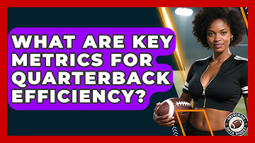 What Are Key Metrics For Quarterback Efficiency? - Gridiron Data Digest