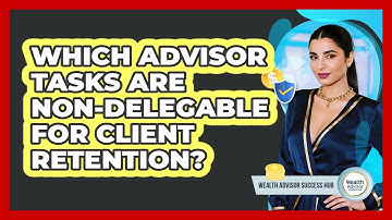 Which Advisor Tasks Are Non-Delegable For Client Retention?