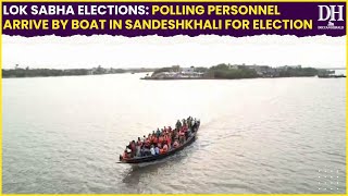 Lok Sabha Elections: Polling personnel reach Sandeshkhali on boat for last phase voting