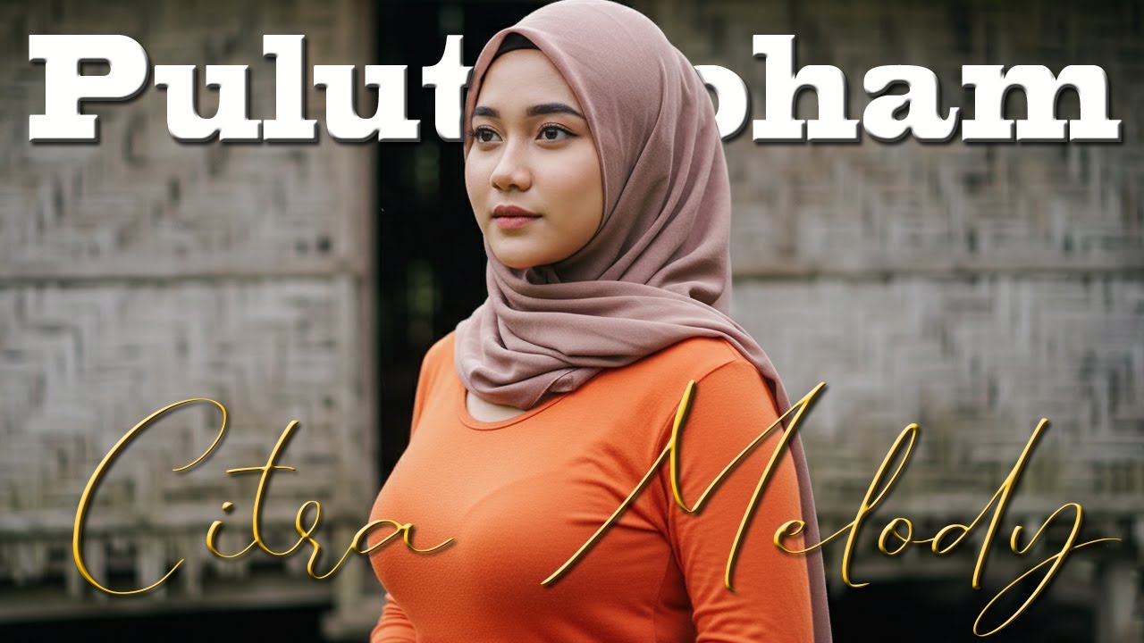 PULUT ROHAM COVER CITRA MELODY (Music Video)