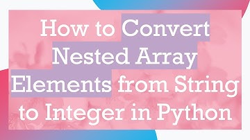 How to Convert Nested Array Elements from String to Integer in Python