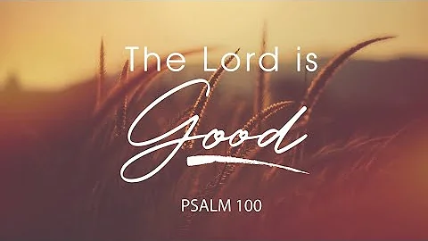 For the Lord is Good