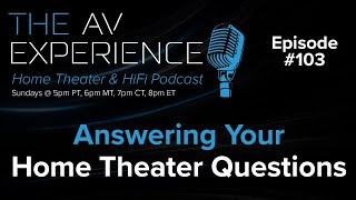 Ep 103 Answering Your Home Theater Questions The Av Experience Podcast