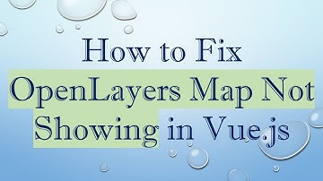 How to Fix OpenLayers Map Not Showing in Vue.js