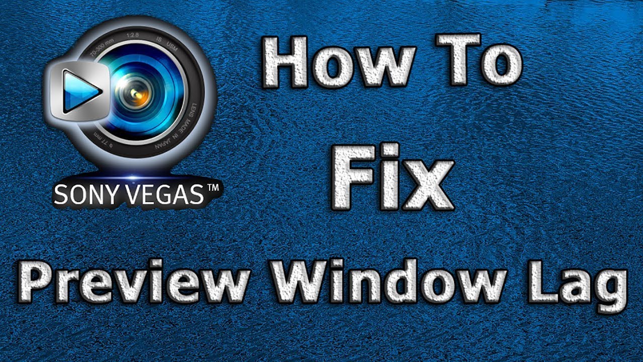 How To Fix Preview Lag In Sony Vegas Sony Vegas Pro 15: How To Fix Preview Window Lag - Tutorial - #2 - YouTube