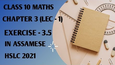Class 10 maths chapter 3 exercise 3.5 in assamese. Maths123.