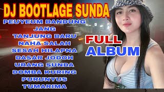 DJ BOOTLAGE SUNDA FULL AlBUM -DJ PEUYEUM BANDUNG-DJ JANG-LAGUSUNDA VIRAL
