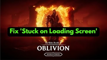 ✅ How to Fix Oblivion Remastered “Stuck on Loading Screen” Issue (2025 Guide)