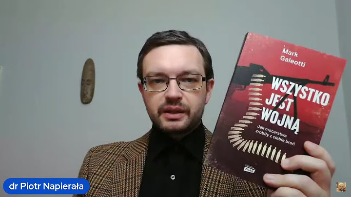 Wg Marka Galeottiego wszystko jest wojną - dr Piotr Napierała
