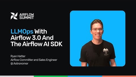 LLMOps with Airflow 3.0 and the Airflow AI SDK - Airflow Summit 2025