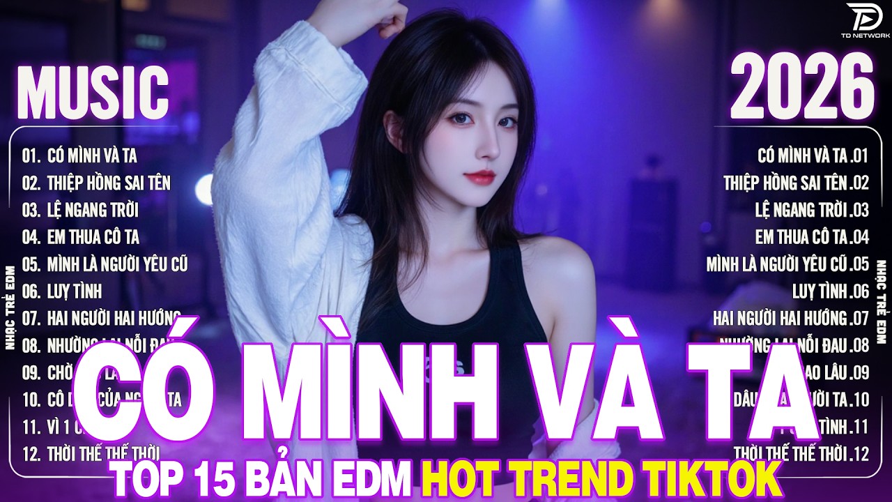 Có Mình Và Ta Remix ♫ BXH Nhạc Trẻ Remix Hay Hơn Bản Gốc - Top 15 Bản EDM TikTok TRIỆU VIEW 2026