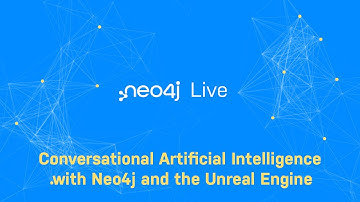 Neo4j Live: Conversational Artificial Intelligence With Neo4j and Unreal Engine