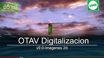 p5.js v9.0 Imagenes 2D-OTAV Digitalización