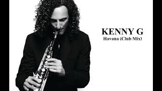 Kenny G - Havana (Club Mix)