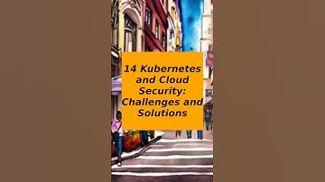 14 Kubernetes and Cloud Security: Challenges and Solutions